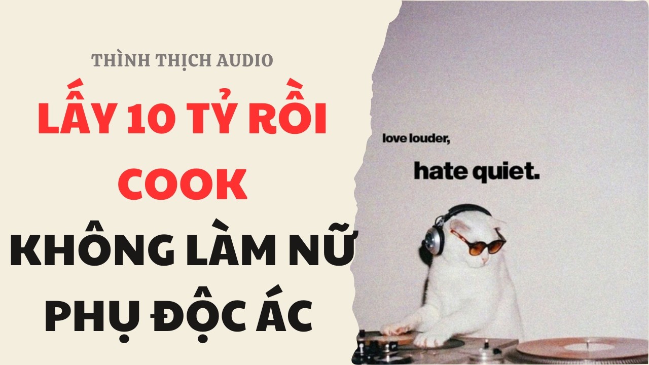 [FULL] Lấy 10 Tỷ Rồi Cook Không Làm Nữ Phụ Độc Ác Đâu | Truyện Audio Ngôn Tình