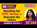 Revisiting the upsc journey to overcome the failure  ambika raina upsc cse air164  toppers