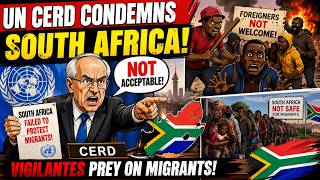UN Condemns South Africa over failure to protect illegal aliens!
