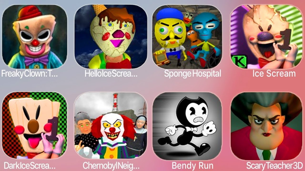 Freaky Clown IceScream,IceScream,Hello IceScream,Sponge,DarkIceScream,Bendy Run,Scary Teacher3D