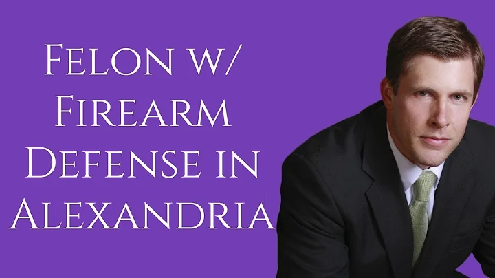 Possession of Firearm by Convicted Felon Lawyer in Alexandria | Felon with Firearm in Alexandria