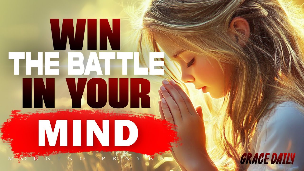Pray This to Win the Battle in Your Mind | Powerful Prayer for Peace & Strength | Morning Prayer