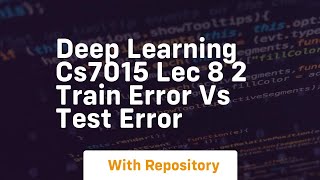 deep learning cs7015 lec 8 2 train error vs test error