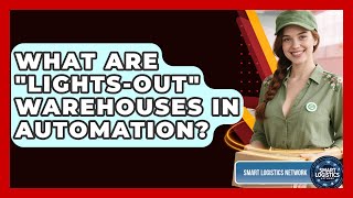 What Are lights-out Warehouses In Automation - Smart Logistics Network