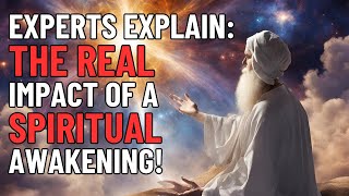 Experts Explain: The Real Impact of a Spiritual Awakening!