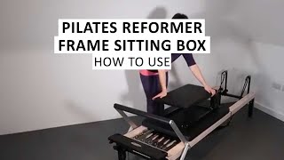 How to use Frame Sitting Box on Pilates Reformer