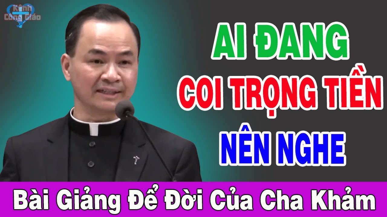 AI ĐANG COI TRỌNG TIỀN THÌ NÊN NGHE BÀI GIẢNG NÀY Này Của Lm Phạm Tĩnh - Kênh Công Giáo