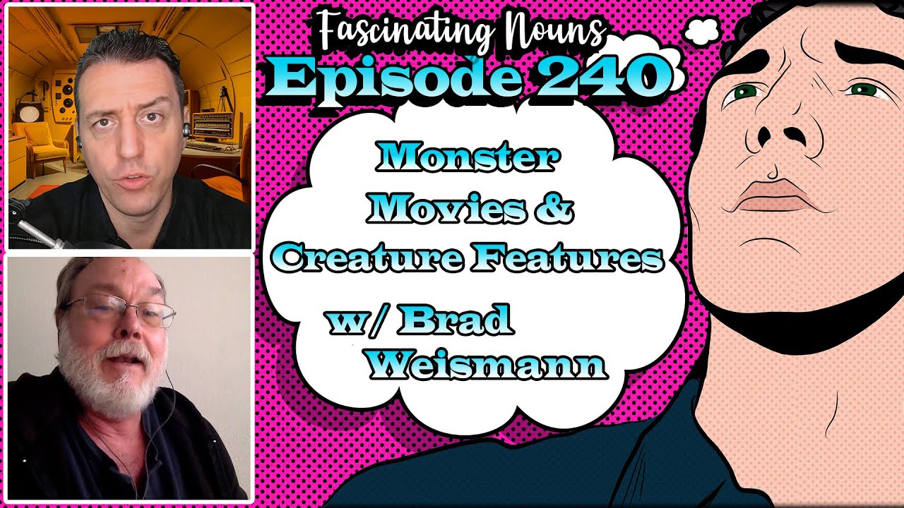 Fascinating Nouns Ep. 240: Monster Movies & Creature Features w/ Brad ...