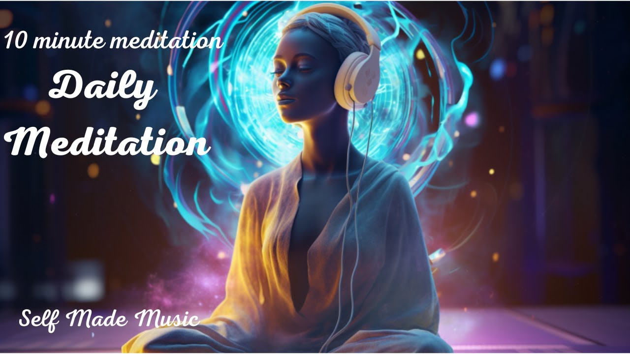 10 Minute SELF-MADE Meditation Music • Daily Meditation • Mindfulness ...