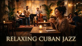 Cuban Jazz Café 🎷 Vintage Havana Vibes &amp; Chill Latin Beats