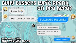 Bully Busters Lyric Prank on Pro Heroes || BNHA Texting story || Pro Hero group chat || Bakusquad