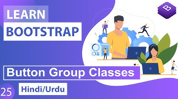 Bootstrap CSS Button Group Classes Tutorial in Hindi / Urdu
