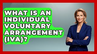 What Is An Individual Voluntary Arrangement (IVA)? - Your Bankruptcy Advisors