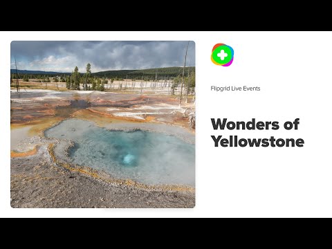 Flipgrid Live Event: Wonders of Yellowstone