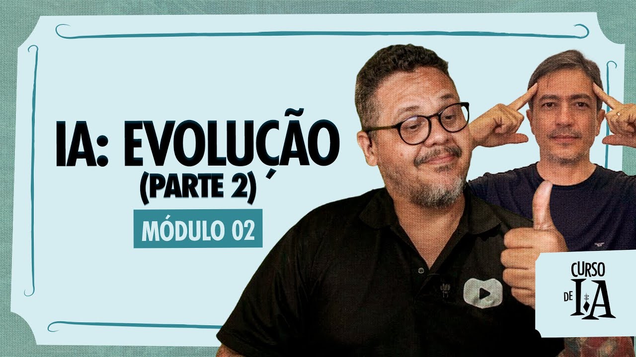 Evolução da IA: da reação à autoconsciência (Parte 2) - Curso em Vídeo IA