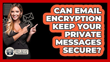Can Email Encryption Keep Your Private Messages Secure? - TheEmailToolbox.com