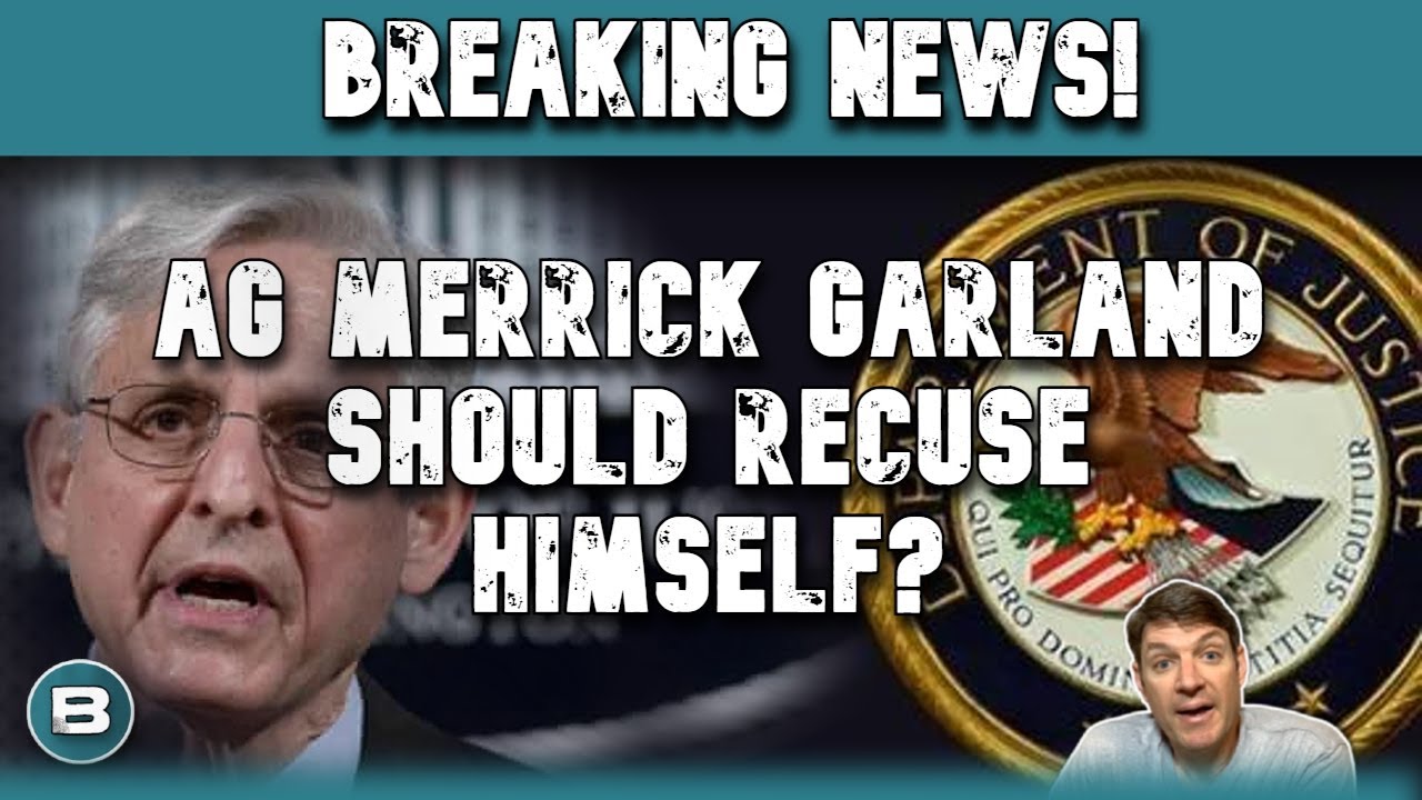 Breaking AG Merrick Garland Recuses Himself?  Why Not?