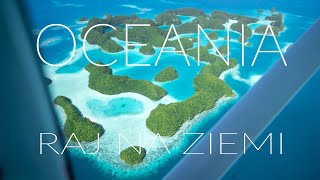 OCEANIA. RAJ NA ZIEMII!