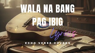 Wala Na Bang Pag-Ibig - Jaya Echo Verse Covers