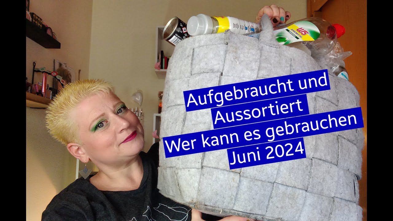 Aufgebraucht und Aussortiert/Wer kann es gebrauchen/Juni 2024