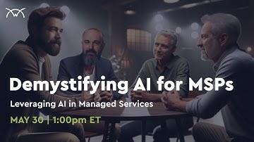 Demystifying AI for MSPs | Leveraging AI in Managed Services