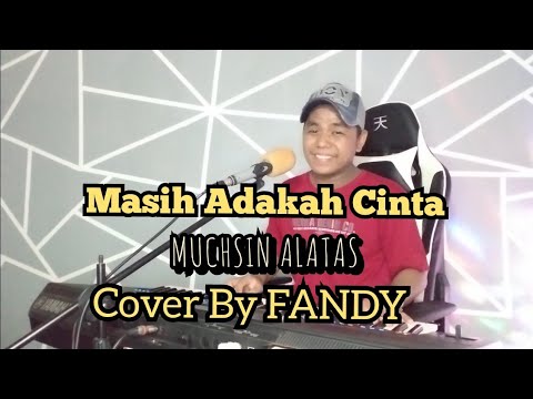 Masih Adakah Cinta_MUCHSIN ALATAS Cover By FANDY