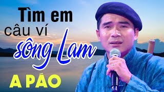 Tìm Em Câu Ví Sông Lam - A Páo - Dân ca xứ Nghệ triệu người mê