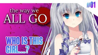 Who is this girl really....? | The Way We ALL GO [PART #01]