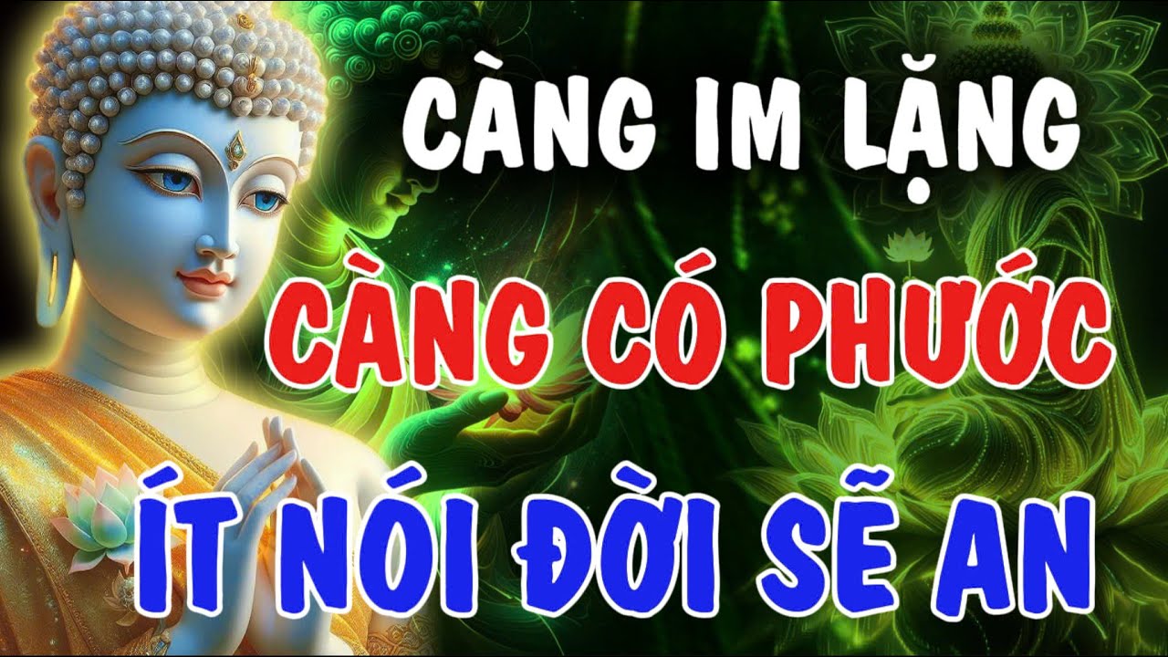 CÀNG IM LẶNG - CÀNG CÓ PHƯỚC, ÍT NÓI ĐỜI SẼ AN | Phật Từ An Nhiên