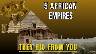 5 African Empires They Erased From Your History Books