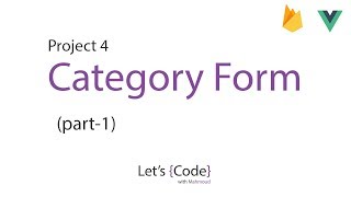 23-Let's Code - project 4 (Vue + Firebase) - Category Form (part-1) [Arabic]
