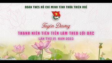 Trực tiếp: TUYÊN DƯƠNG THANH NIÊN TIÊN TIẾN LÀM THEO LỜI BÁC LẦN THỨ VI, NĂM 2023 - Thừa Thiên Huế