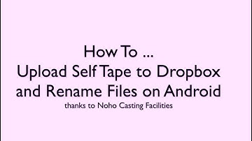 How to Rename Files and Upload Self Tape to DropBox