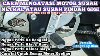 CARA MENGATASI MOTOR SUSAH NETRAL ATAU PERSNELING MOTOR SUSAH PINDAH | Gigi Motor Susah di Oper