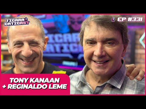 REGINALDO LEME E TONY KANAAN –  TICARACATICAST | EP 331