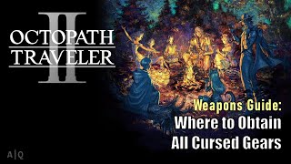 Octopath Traveler II - Weapons Guide - How to Obtain All Cursed Gears