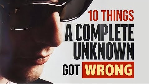 10 Things A Complete Unknown Got Wrong