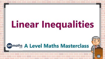 Linear Inequalities - A Level Maths Masterclass (P3.4)