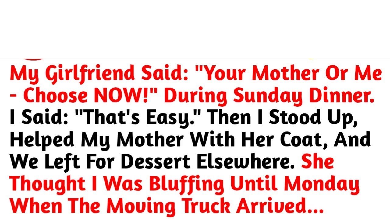My Girlfriend Said: "Your Mother Or Me - Choose NOW!" During Sunday Dinner. I Said //Reddit Stories