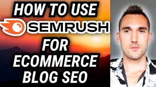 How I Make Ecommerce SEO Blogs Rank With Semrush