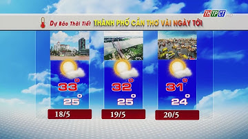 Dự báo thời tiết TP. Cần Thơ 17/5/2023 | THTPCT