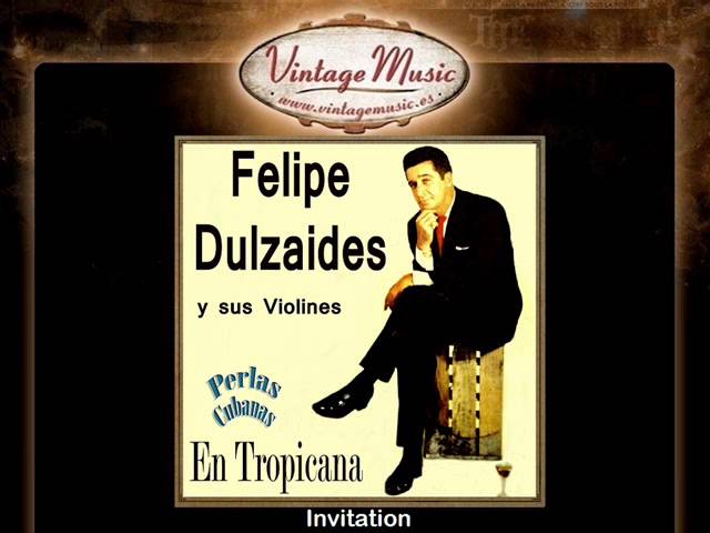 Watch Felipe Dulzaides y Sus Violines -- Invitation on YouTube Watch Felipe Dulzaides y Sus Violines -- Invitation on YouTube