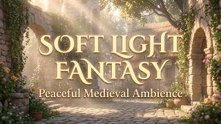 Peaceful Medieval Ambience for Relaxation, Study & Calm Focus | Soft Light Fantasy ✨