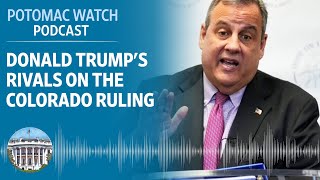 Donald Trump's Rivals on the Colorado Ruling | Potomac Watch Podcast: WSJ Opinion