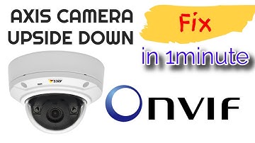 Axis Camera via ONVIF - Upside Down Image Quick Fix  [1 min]