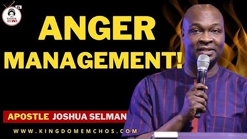 Practical Ways To Overcome Anger and Not Be Offended | ANGER MANAGEMENT | APOSTLE JOSHUA SELMAN