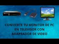 CONVIERTE TU MONITOR DE COMPUTADORA EN TELEVISOR