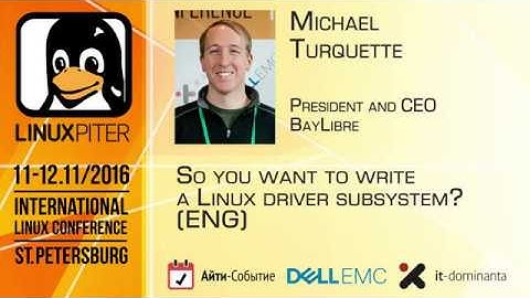 Michael Turquette: "So you want to write a Linux driver subsystem?" [ENG]