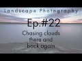 Landscape Photography Ep. #22 Chasing clouds, there and back again