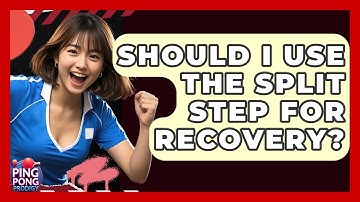 Should I Use The Split Step For Recovery? - Ping Pong Prodigy
